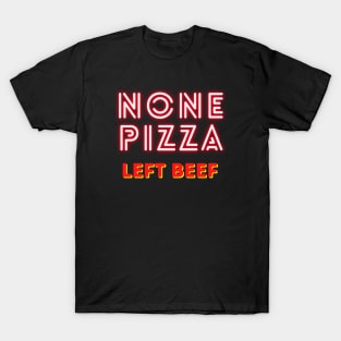 None pizza left beef T-Shirt